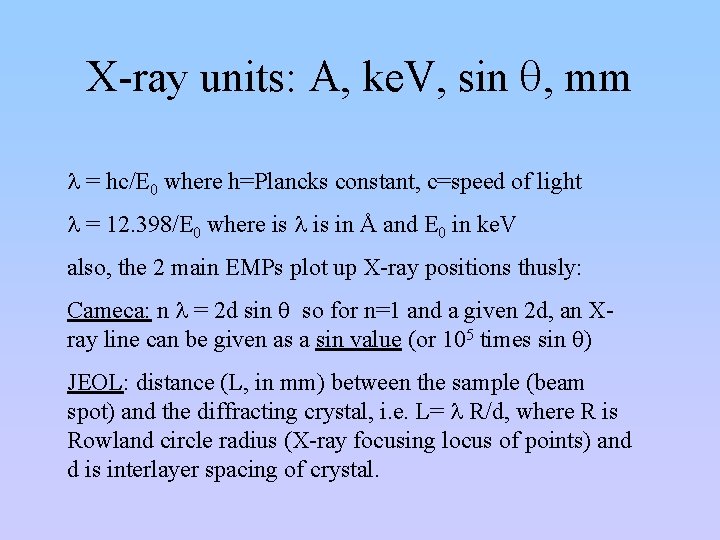 X-ray units: A, ke. V, sin q, mm l = hc/E 0 where h=Plancks