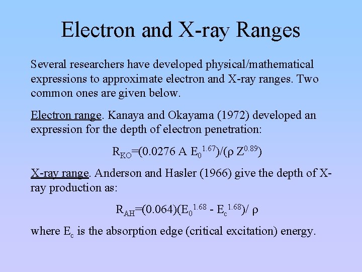 Electron and X-ray Ranges Several researchers have developed physical/mathematical expressions to approximate electron and