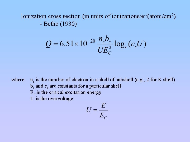 Ionization cross section (in units of ionizations/e-/(atom/cm 2) - Bethe (1930) where: ns is