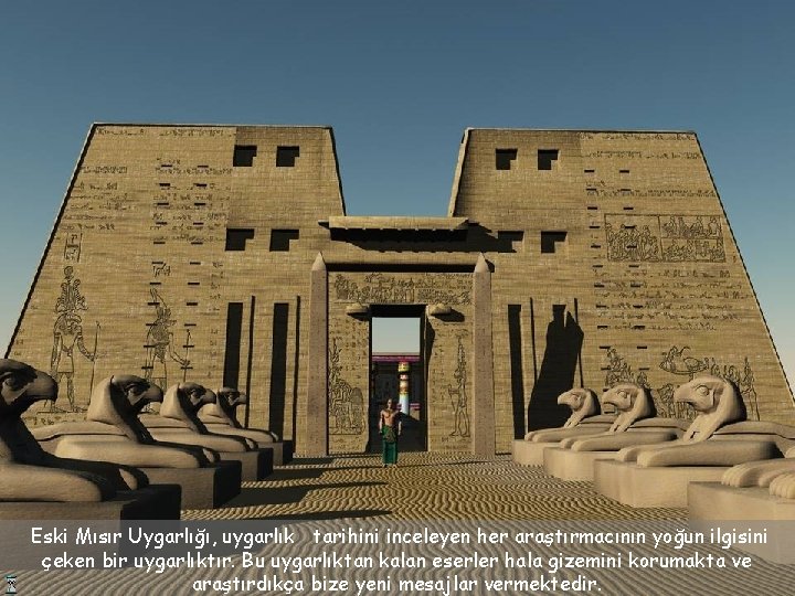Eski Mısır Uygarlığı, uygarlık tarihini inceleyen her araştırmacının yoğun ilgisini çeken bir uygarlıktır. Bu