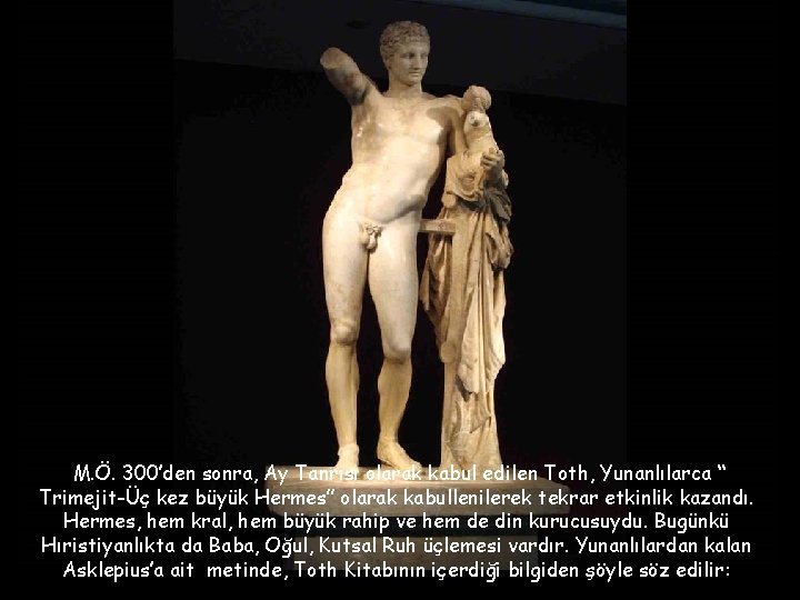M. Ö. 300’den sonra, Ay Tanrısı olarak kabul edilen Toth, Yunanlılarca “ Trimejit-Üç kez
