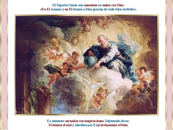 El Espíritu Santo nos mantiene en unión con Dios. «En El oramos y en