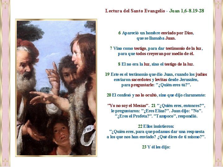 Lectura del Santo Evangelio - Juan 1, 6 -8. 19 -28 6 Apareció un