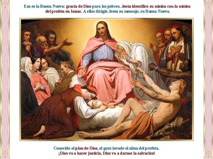 Esa es la Buena Nueva: gracia de Dios para los pobres. Jesús identificó su