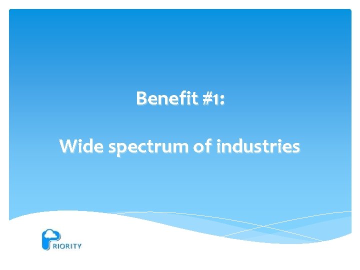 Benefit #1: Wide spectrum of industries 