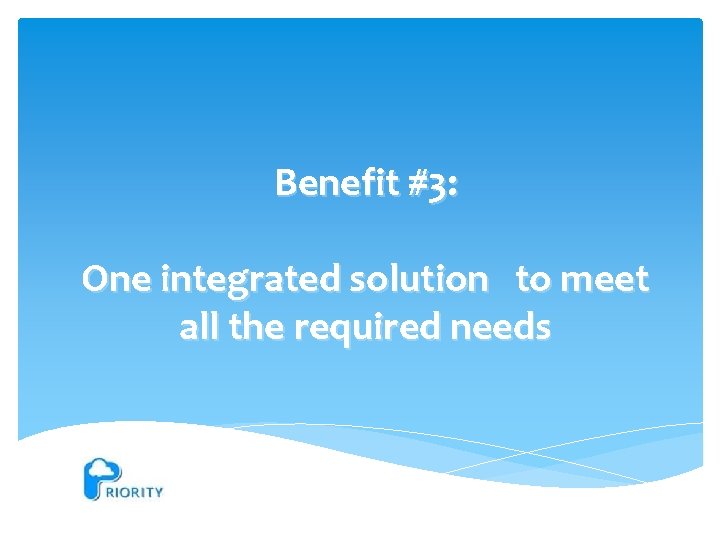 Benefit #3: One integrated solution to meet all the required needs 