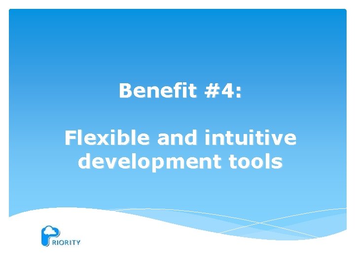 Benefit #4: Flexible and intuitive development tools 