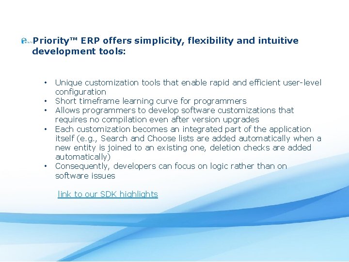 Priority™ ERP offers simplicity, flexibility and intuitive development tools: • • • Unique customization