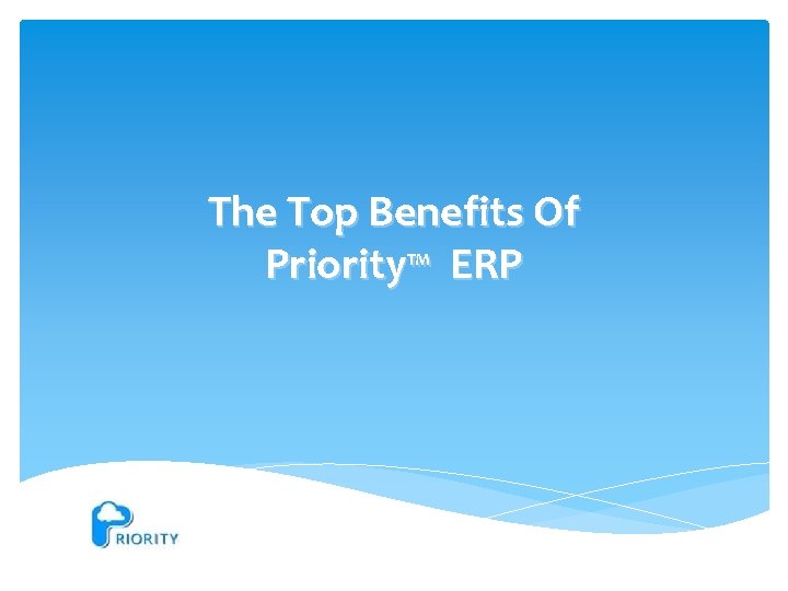 The Top Benefits Of Priority™ ERP 