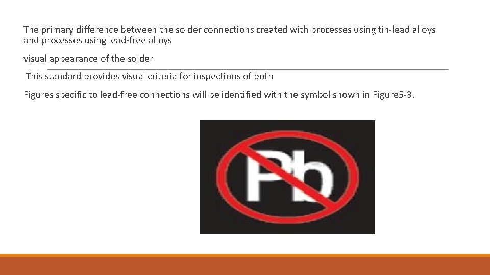  The primary difference between the solder connections created with processes using tin-lead alloys