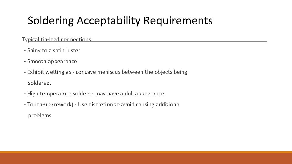 Soldering Acceptability Requirements Typical tin-lead connections - Shiny to a satin luster - Smooth