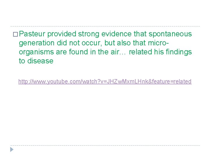 � Pasteur provided strong evidence that spontaneous generation did not occur, but also that