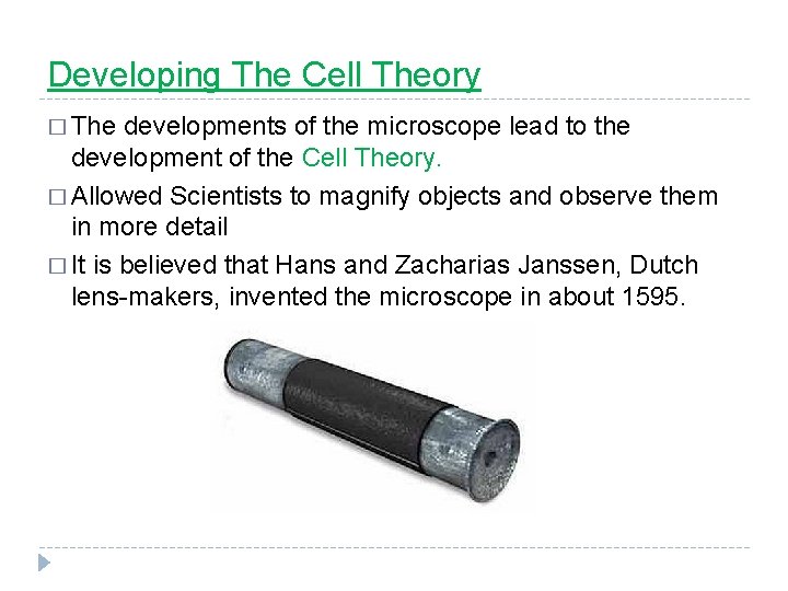 Developing The Cell Theory � The developments of the microscope lead to the development