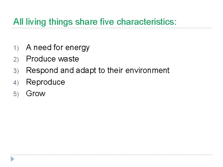 All living things share five characteristics: 1) 2) 3) 4) 5) A need for
