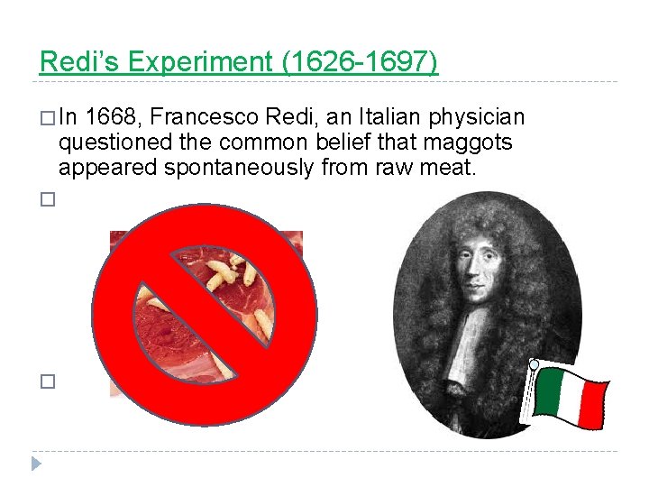 Redi’s Experiment (1626 -1697) � In 1668, Francesco Redi, an Italian physician questioned the