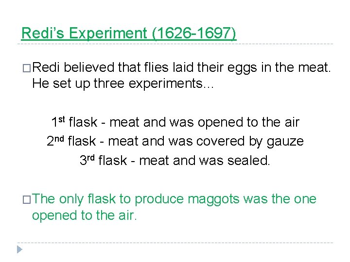 Redi’s Experiment (1626 -1697) �Redi believed that flies laid their eggs in the meat.