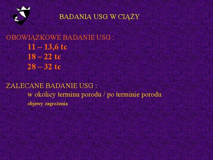 BADANIA USG W CIĄŻY OBOWIĄZKOWE BADANIE USG : 11 – 13, 6 tc 18