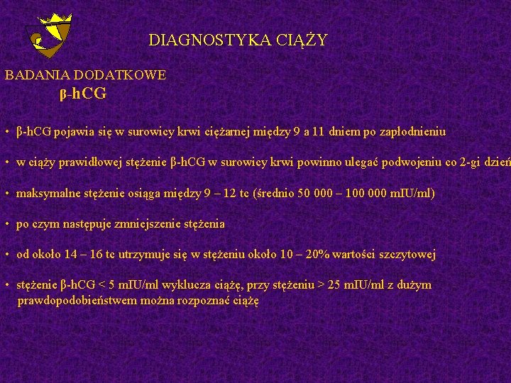 DIAGNOSTYKA CIĄŻY BADANIA DODATKOWE β-h. CG • β-h. CG pojawia się w surowicy krwi