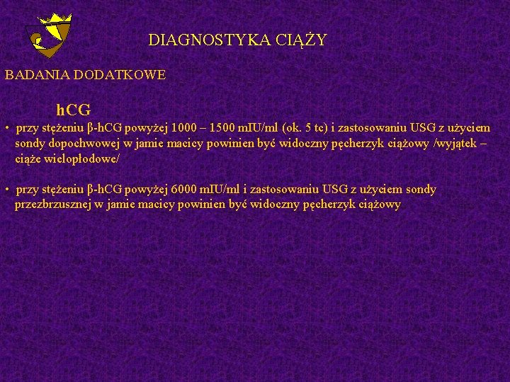 DIAGNOSTYKA CIĄŻY BADANIA DODATKOWE h. CG • przy stężeniu β-h. CG powyżej 1000 –