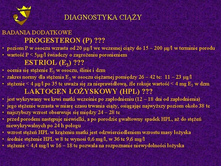 DIAGNOSTYKA CIĄŻY BADANIA DODATKOWE PROGESTERON (P) ? ? ? • poziom P w osoczu