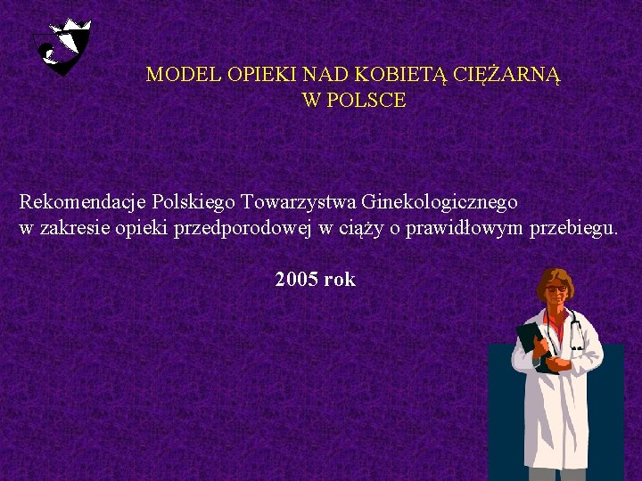 MODEL OPIEKI NAD KOBIETĄ CIĘŻARNĄ W POLSCE Rekomendacje Polskiego Towarzystwa Ginekologicznego w zakresie opieki