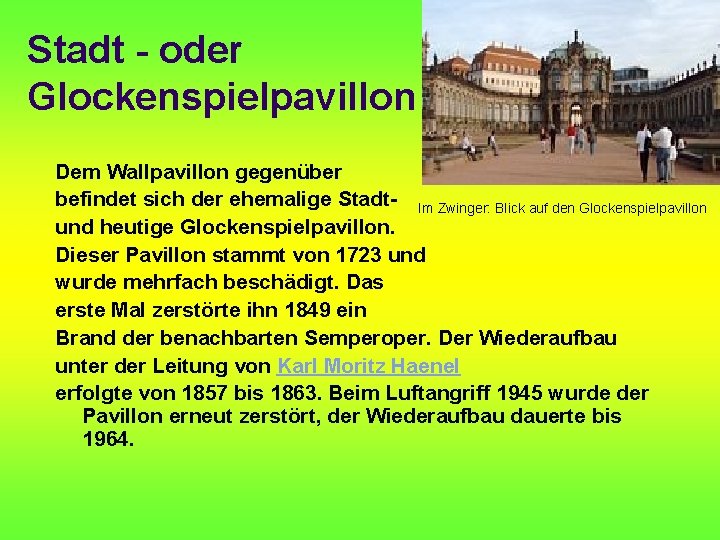 Stadt - oder Glockenspielpavillon Dem Wallpavillon gegenüber befindet sich der ehemalige Stadt- Im Zwinger: