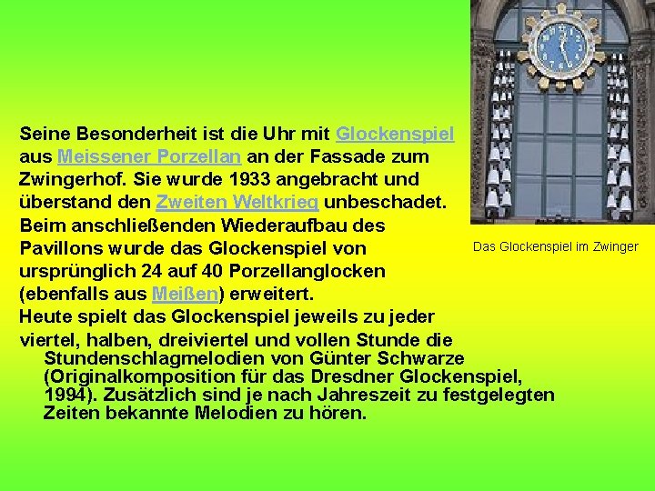 Seine Besonderheit ist die Uhr mit Glockenspiel aus Meissener Porzellan an der Fassade zum