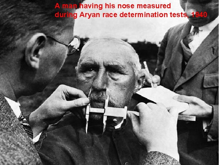 A man having his nose measured during Aryan race determination tests, 1940 