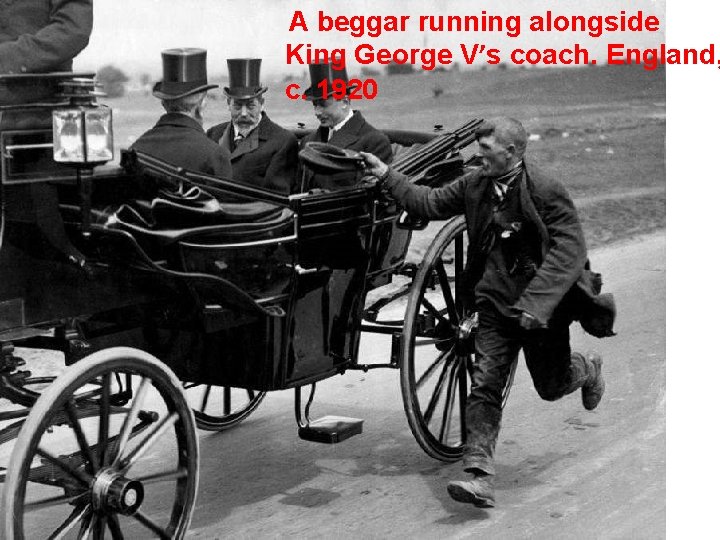  A beggar running alongside King George V’s coach. England, c. 1920 