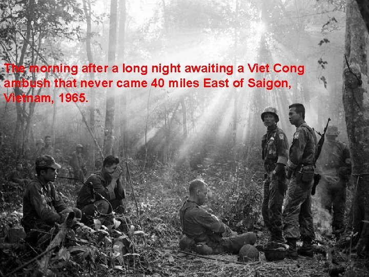 The morning after a long night awaiting a Viet Cong ambush that never came