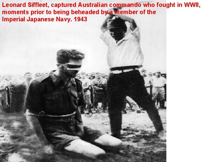 Leonard Siffleet, captured Australian commando who fought in WWII, moments prior to being beheaded