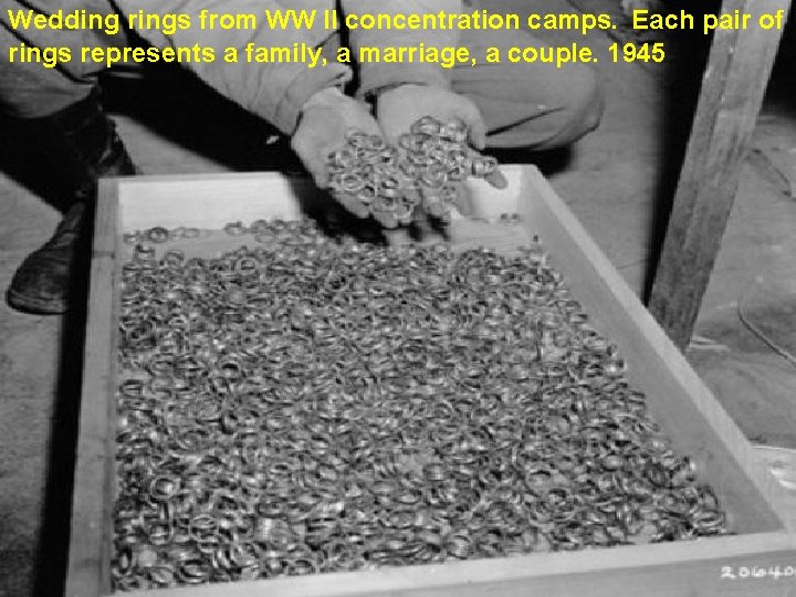 Wedding rings from WW II concentration camps. Each pair of rings represents a family,