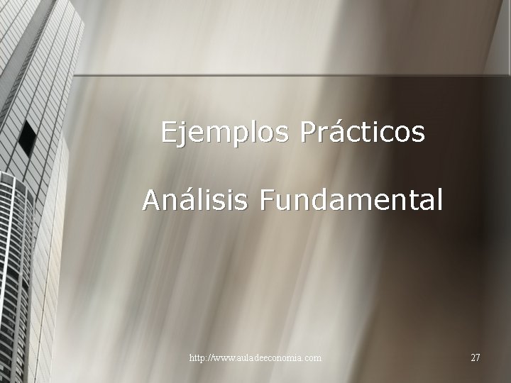 Ejemplos Prácticos Análisis Fundamental http: //www. auladeeconomia. com 27 