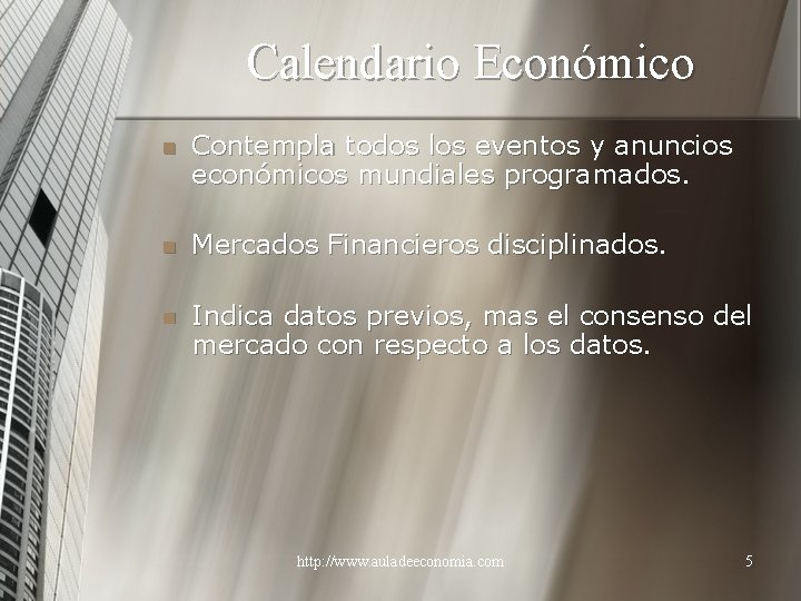 Calendario Económico n Contempla todos los eventos y anuncios económicos mundiales programados. n Mercados