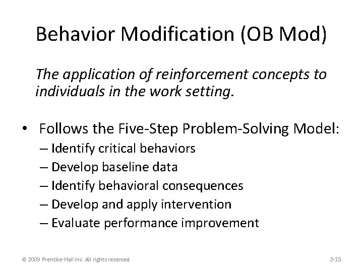 Behavior Modification (OB Mod) The application of reinforcement concepts to individuals in the work