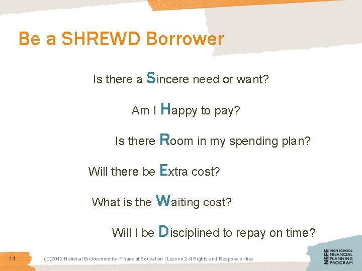 Be a SHREWD Borrower Is there a Sincere need or want? Am I Is