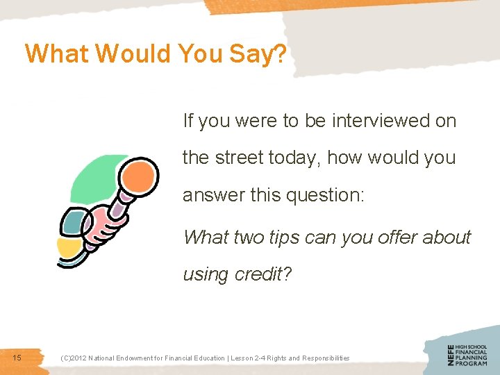 What Would You Say? If you were to be interviewed on the street today,