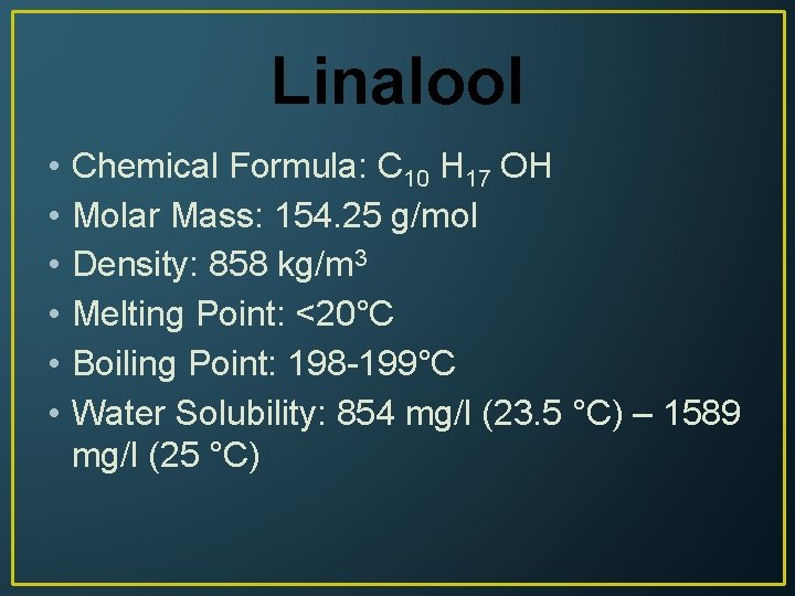 Linalool • • • Chemical Formula: C 10 H 17 OH Molar Mass: 154.