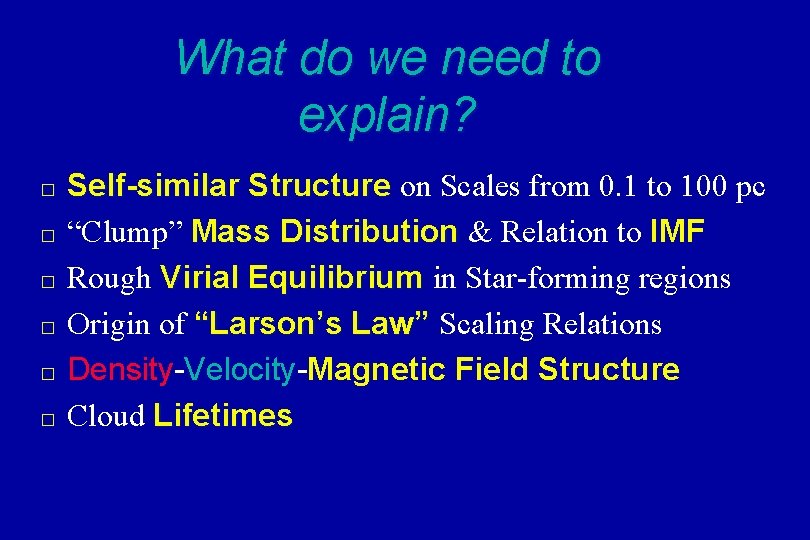 What do we need to explain? � � � Self-similar Structure on Scales from