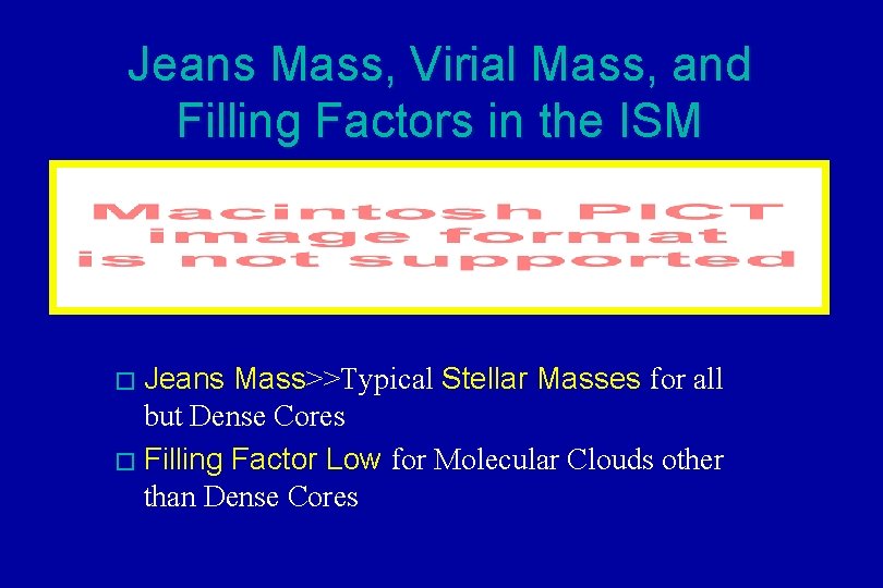 Jeans Mass, Virial Mass, and Filling Factors in the ISM � Jeans Mass>>Typical Stellar