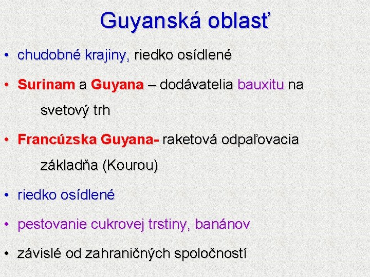 Guyanská oblasť • chudobné krajiny, riedko osídlené • Surinam a Guyana – dodávatelia bauxitu