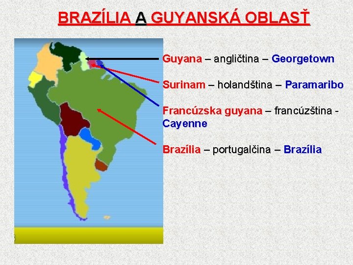 BRAZÍLIA A GUYANSKÁ OBLASŤ Guyana – angličtina – Georgetown Surinam – holandština – Paramaribo