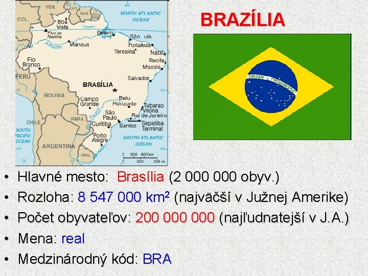 BRAZÍLIA • • • Hlavné mesto: Brasília (2 000 obyv. ) Rozloha: 8 547