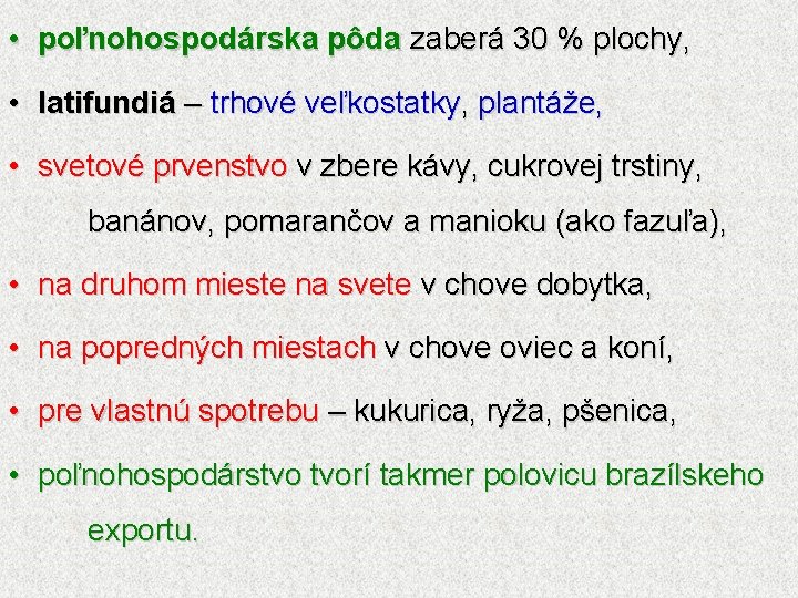  • poľnohospodárska pôda zaberá 30 % plochy, • latifundiá – trhové veľkostatky, plantáže,