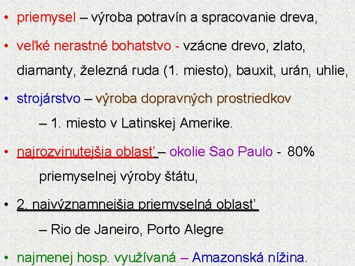  • priemysel – výroba potravín a spracovanie dreva, • veľké nerastné bohatstvo -