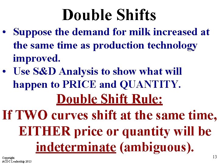 Double Shifts • Suppose the demand for milk increased at the same time as