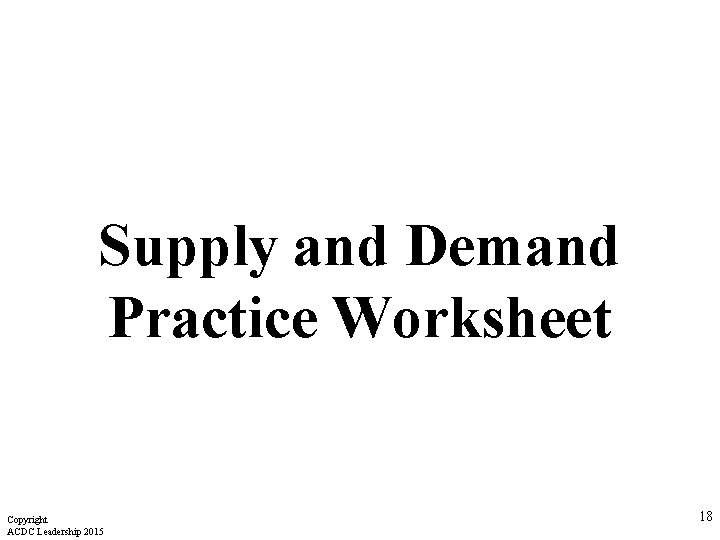 Supply and Demand Practice Worksheet Copyright ACDC Leadership 2015 18 