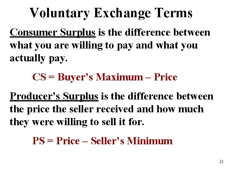 Voluntary Exchange Terms Consumer Surplus is the difference between what you are willing to