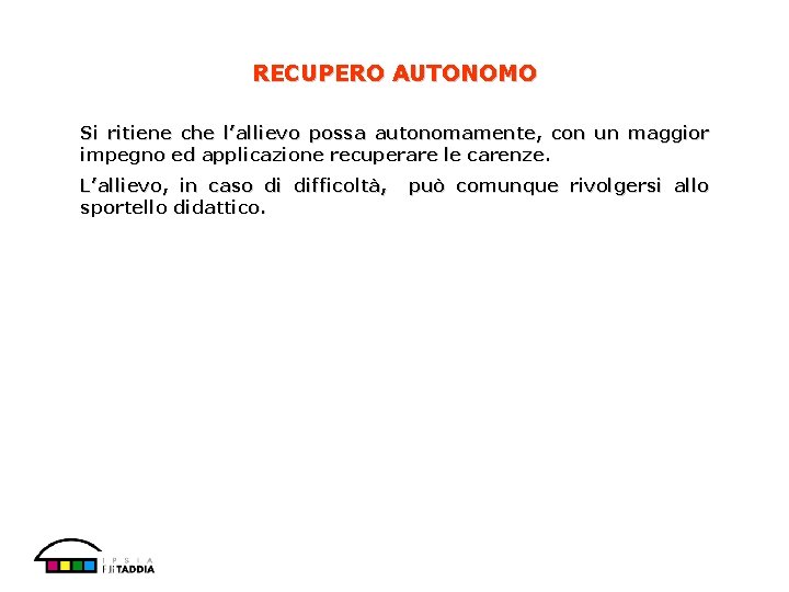 RECUPERO AUTONOMO Si ritiene che l’allievo possa autonomamente, con un maggior impegno ed applicazione