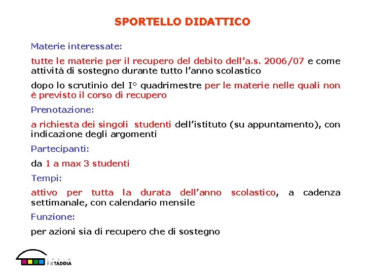 SPORTELLO DIDATTICO Materie interessate: tutte le materie per il recupero del debito dell’a. s.